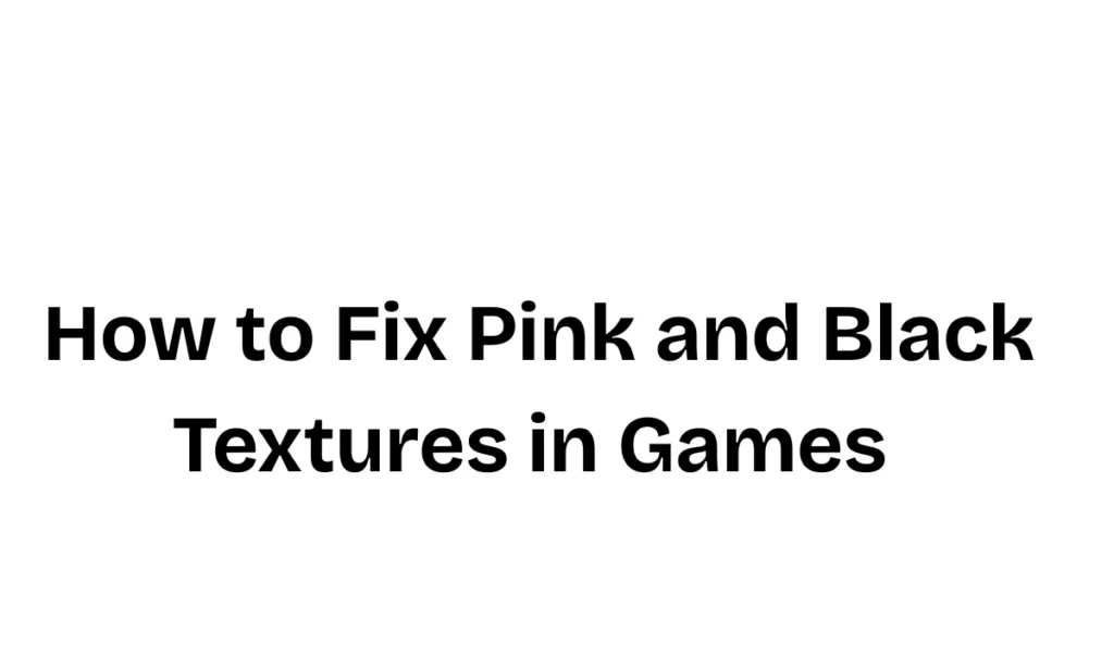 Fix Pink and Black Textures